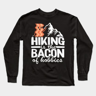 Hiking Is The Bacon Of Hobbies Funny Hiker Outdoor Gift Long Sleeve T-Shirt
